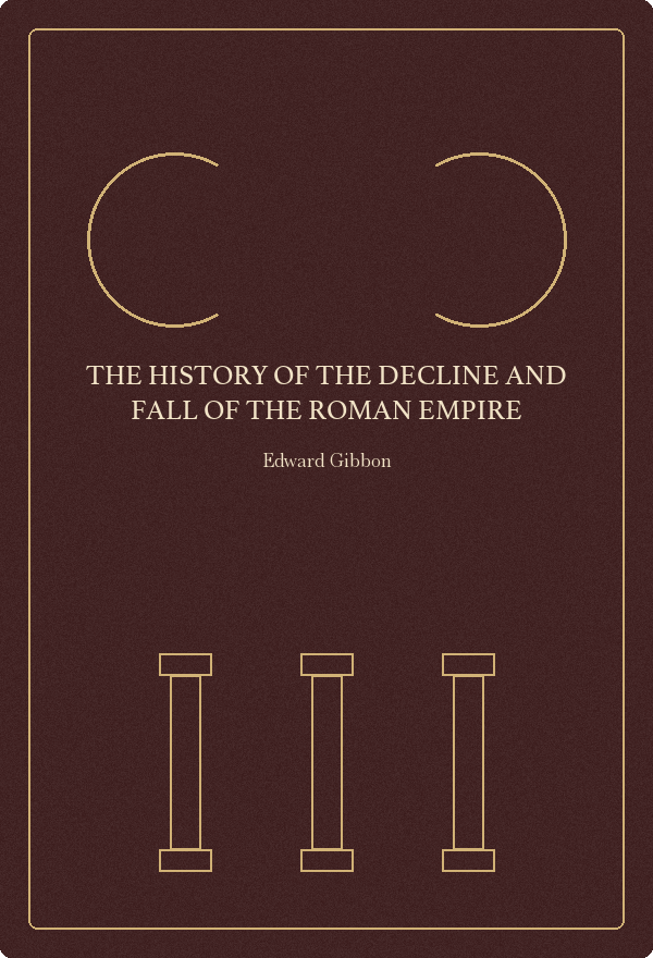The History of the Decline and Fall of the Roman Empire by Edward Gibbon